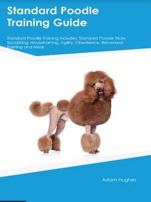 cover image of Standard Poodle Training Guide Standard Poodle Training Includes